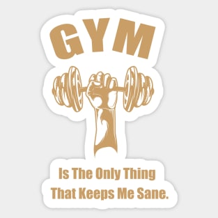 GYM Is The Only Thing That Keeps Me Sane Edit Sticker